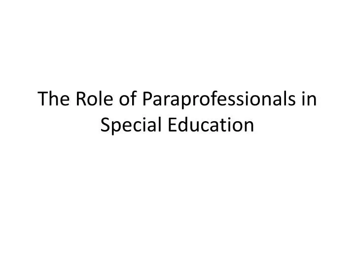 Ppt - The Role Of Paraprofessionals In Special Education Powerpoint  Presentation - Id:2142248