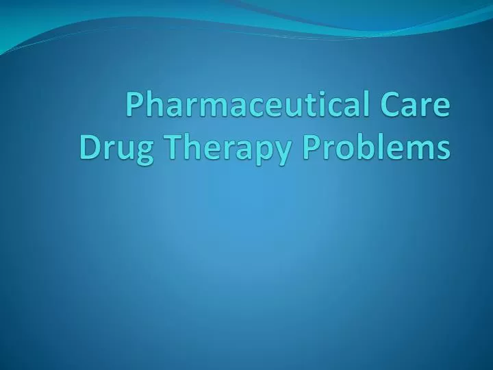 ppt-pharmaceutical-care-drug-therapy-problems-powerpoint-presentation