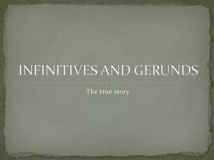 PPT INFINITIVES AND GERUNDS PowerPoint Presentation Free Download 