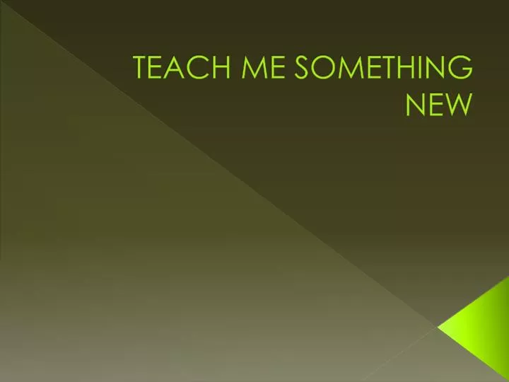 Ppt teach me something new powerpoint presentation free download
