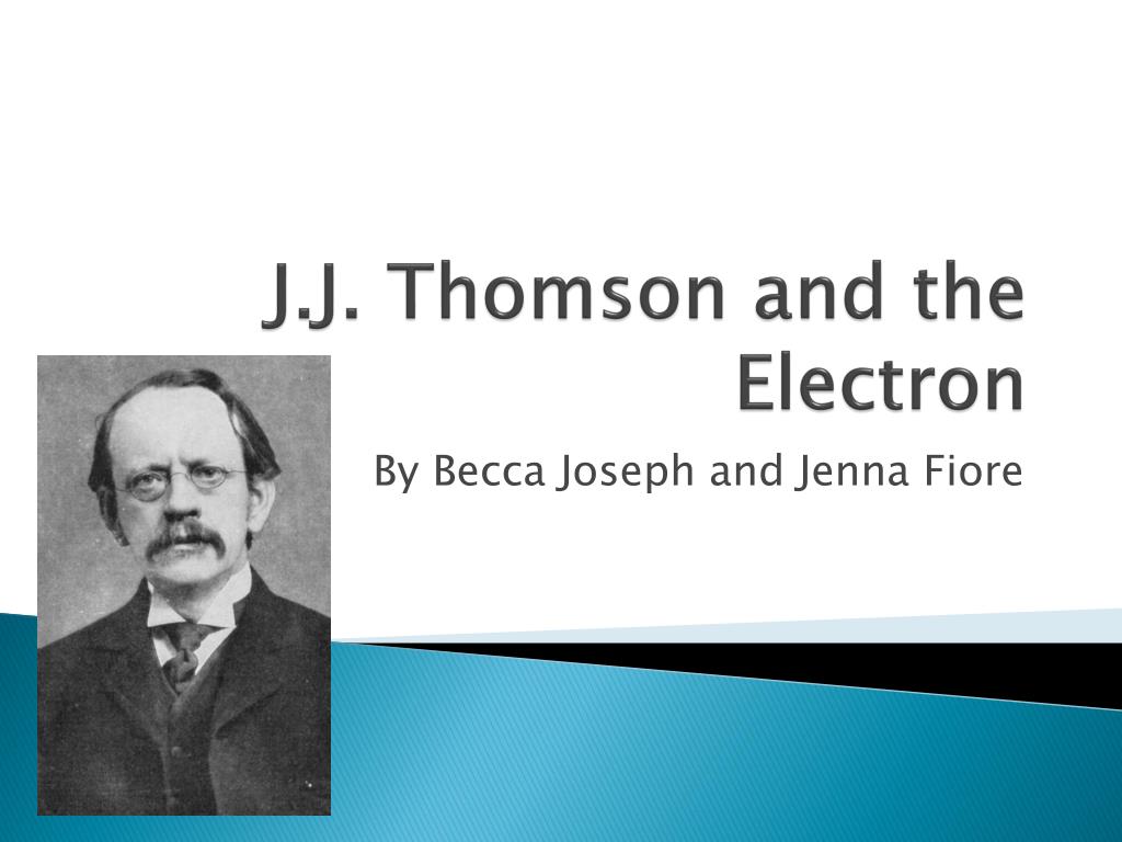 Ppt J J Thomson And The Electron Powerpoint Presentation Free Download Id