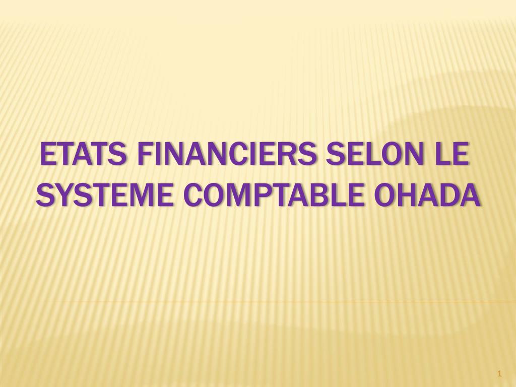 PPT - ETATS FINANCIERS SELON LE SYSTEME COMPTABLE OHADA PowerPoint  Presentation - ID:2157536