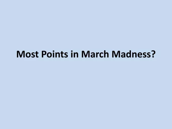 PPT Most Points in March Madness? PowerPoint Presentation free