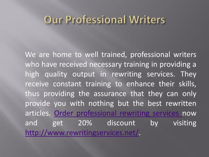 professional rewriting services Get rewriting services at affordable rates from the web's best online rewriting and paraphrasing service now all documents are expertly rewritten by native english writers, giving you professional quality paraphrasing services that echo your unique voice while avoiding duplicate content issues. professional rewriting services Get rewriting services at affordable rates from the web's best online rewriting and paraphrasing service now all documents are expertly rewritten by native english writers, giving you professional quality paraphrasing services that echo your unique voice while avoiding duplicate content issues.