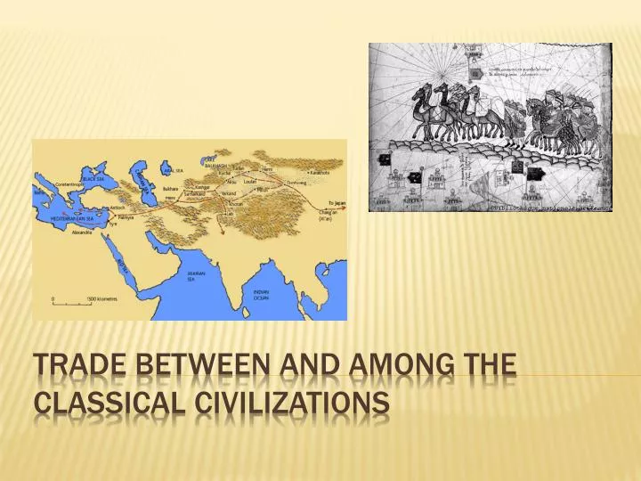 PPT - Trade between and among the classical civilizations PowerPoint