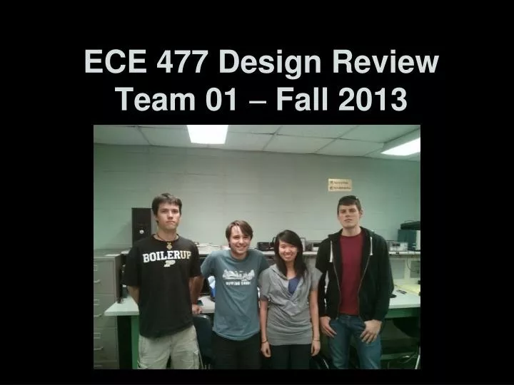 PPT - ECE 477 Design Review Team 01 Fall 2013 PowerPoint Presentation ...