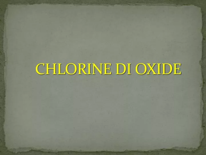 PPT CHLORINE DI OXIDE PowerPoint Presentation, free download ID2168030