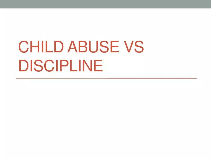 PPT Child Abuse vs Discipline PowerPoint Presentation, free download