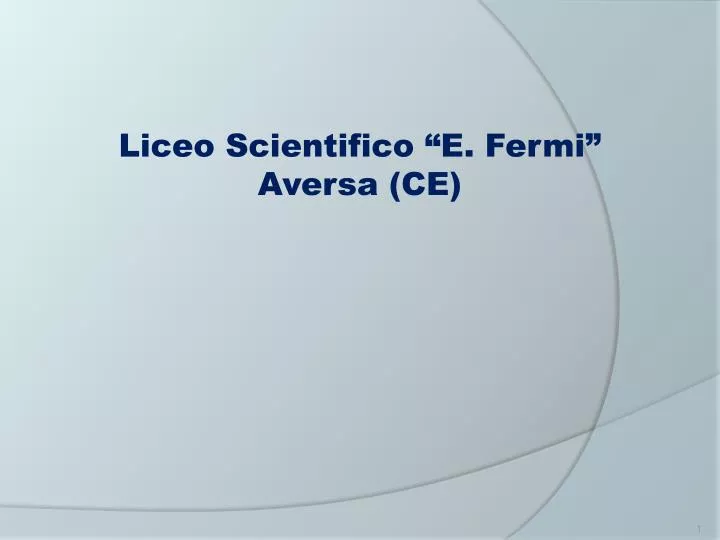 PPT Liceo Scientifico “E. Fermi” Aversa (CE) PowerPoint Presentation ID2173373