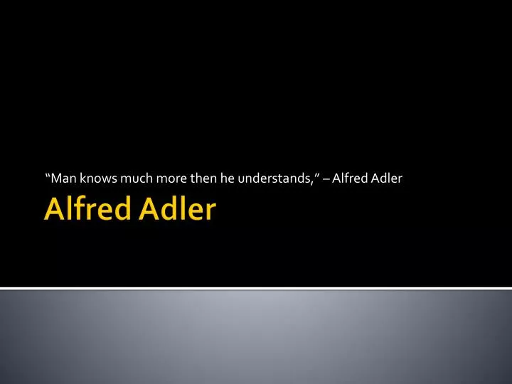 man knows much more then he understands alfred adler n.