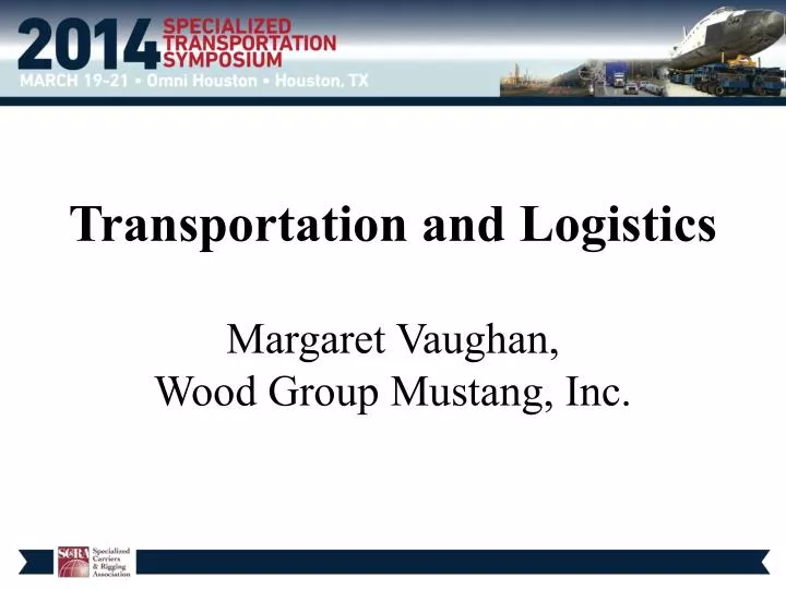 PPT Transportation and Logistics Margaret Vaughan, Wood Group Mustang