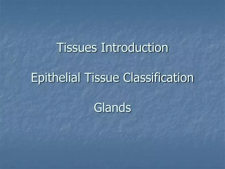 tissues introduction epithelial tissue classification glands n.