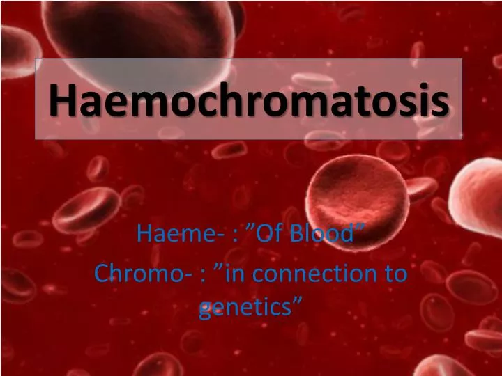 PPT - Haemochromatosis PowerPoint Presentation, free download - ID:2178181