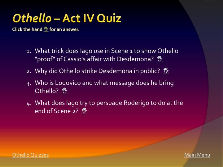 othello questions act 4 and 5 essay Othello questions: act 4 and 5 othello act 5 othello act 5 othello act 4 scene summaries haven't found the essay you want. othello questions act 4 and 5 essay Othello questions: act 4 and 5 othello act 5 othello act 5 othello act 4 scene summaries haven't found the essay you want.