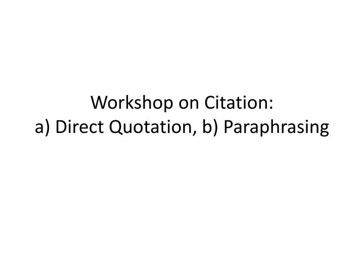 PPT - Workshop On Citation: A) Direct Quotation, B) Paraphrasing ...