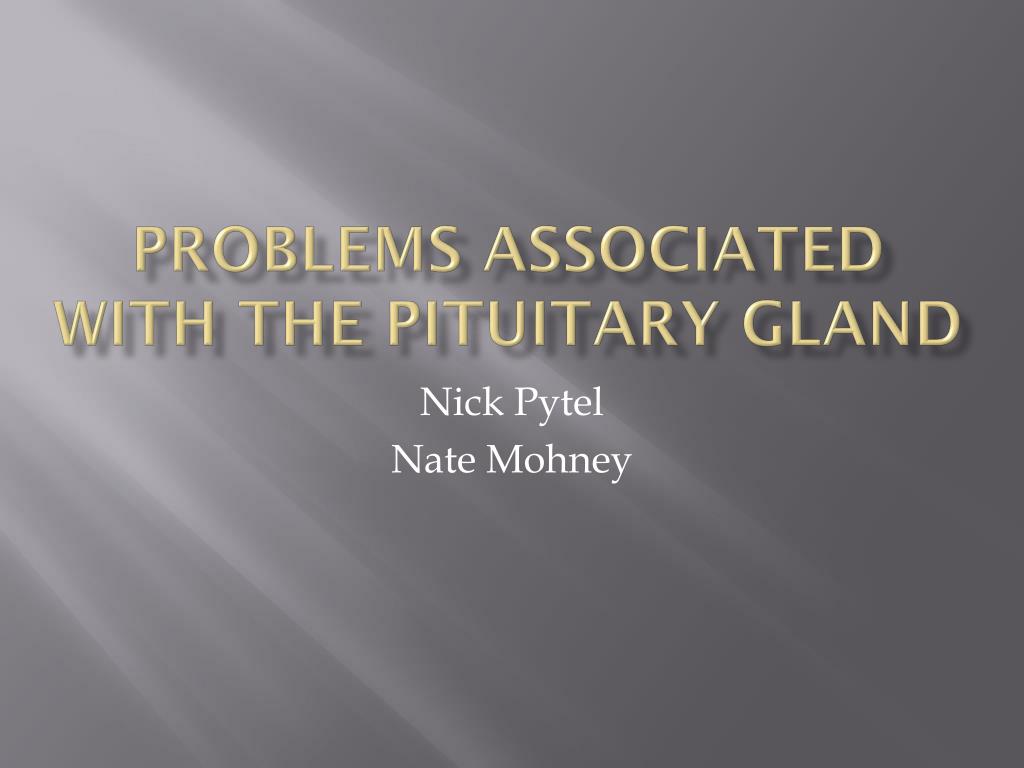 PPT - Problems Associated with the Pituitary Gland PowerPoint Presentation  - ID:2181448