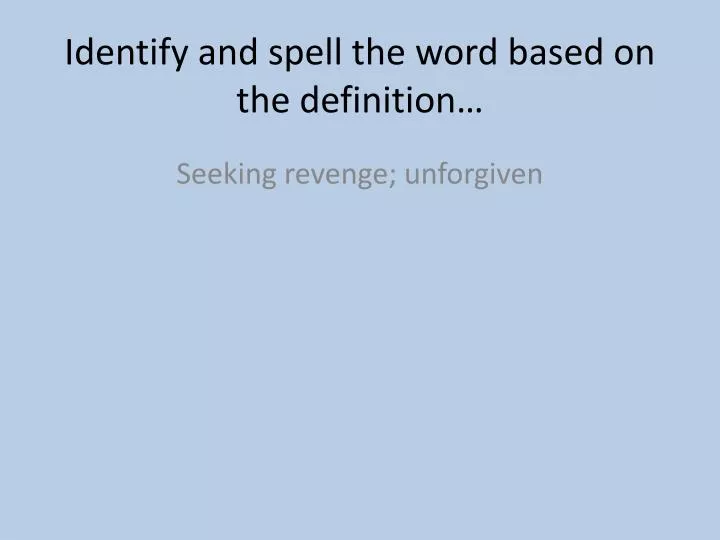 identify and spell the word based on the definition n.