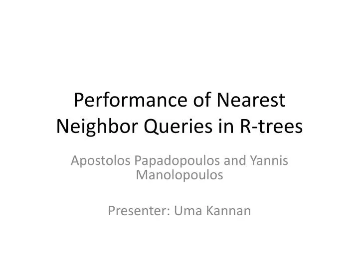performance of nearest neighbor queries in r trees n.