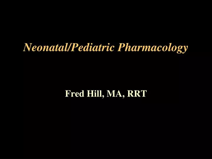 PPT Neonatal/Pediatric Pharmacology PowerPoint Presentation, free