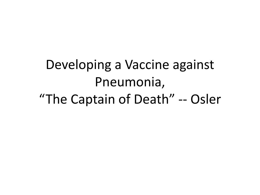 PPT - Developing a Vaccine against Pneumonia, “ T he Captain of Death