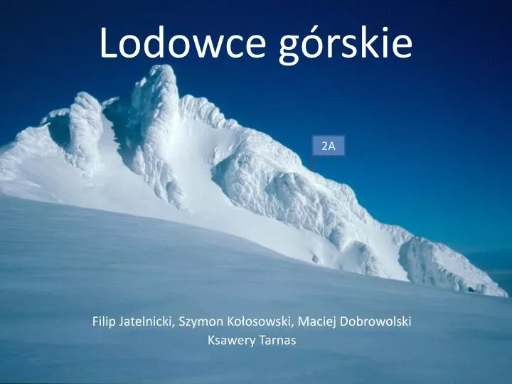 Uzupełnij Ilustrację Przedstawiającą Lodowce Górskie PPT - Lodowce górskie PowerPoint Presentation, free download - ID:2186146