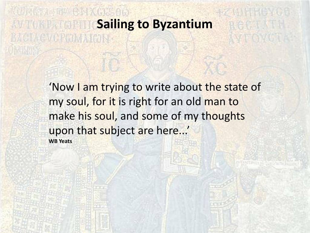PPT Sailing to Byzantium W.B. Yeats Written 1927. Published in ‘The