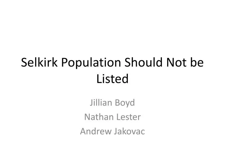 PPT Selkirk Population Should Not be Listed PowerPoint Presentation