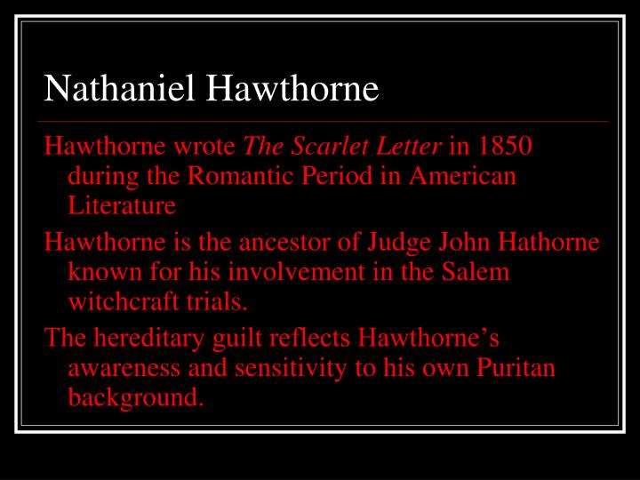 nathaniel hawthorne literary background Nathaniel hawthorne and the scarlet letter to obtain knowledge of nathaniel hawthorne’s life and background and how it to identify key literary elements. nathaniel hawthorne literary background Nathaniel hawthorne and the scarlet letter to obtain knowledge of nathaniel hawthorne’s life and background and how it to identify key literary elements.