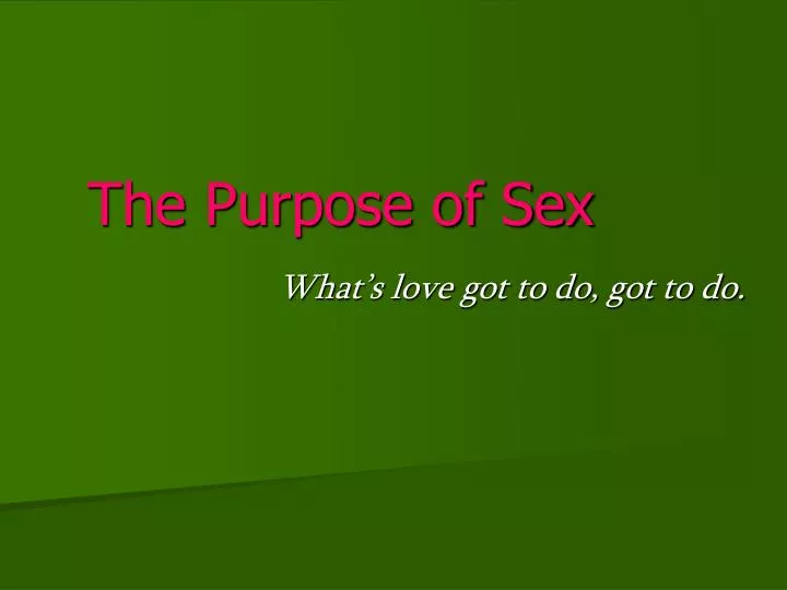 Ppt The Purpose Of Sex Powerpoint Presentation Free Download Id