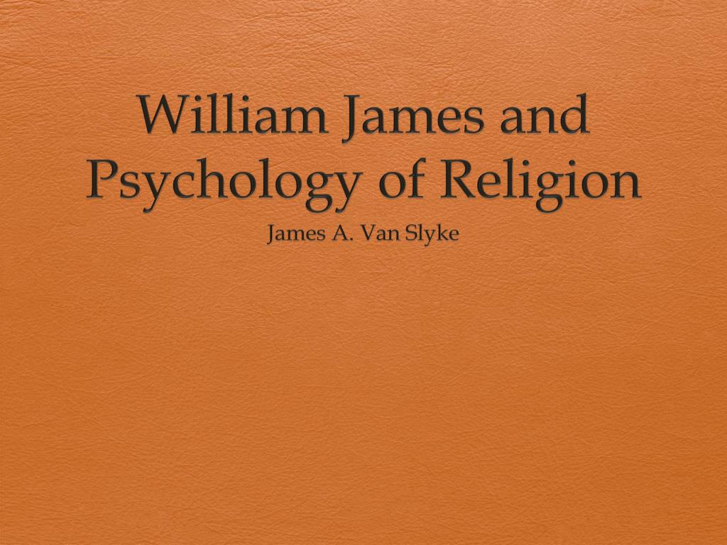 William James: “Varieties of Religious Experiences” (1902): Part Two