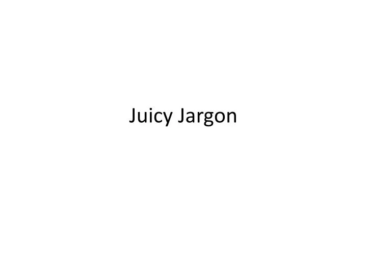 juicy jargon n.