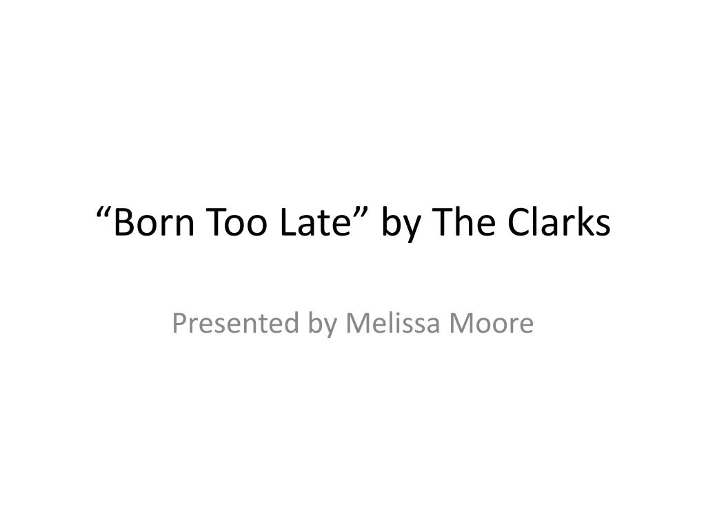 the clarks born too late lyrics