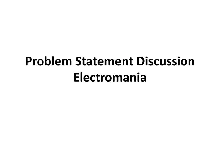problem statement discussion electromania n.