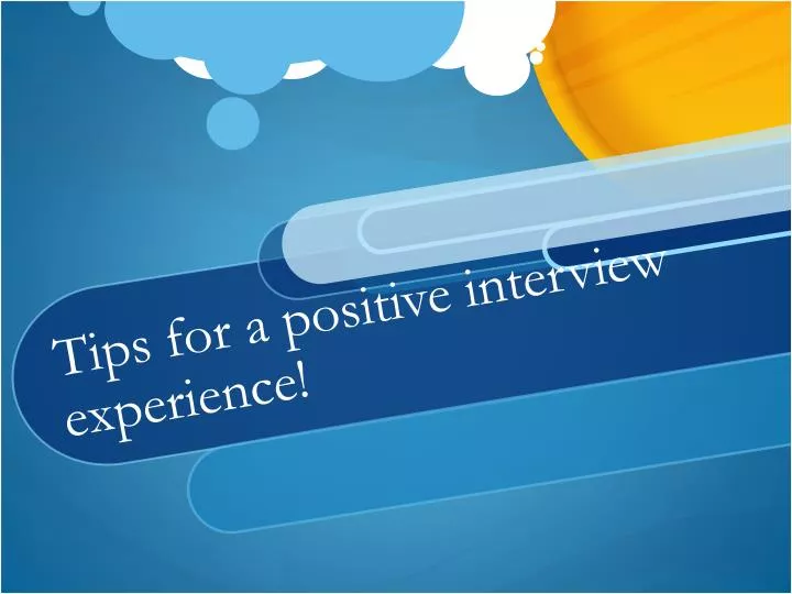 tips for a positive interview experience n.