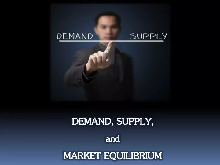 PPT - DEMAND, SUPPLY, and MARKET EQUILIBRIUM PowerPoint Presentation ...
