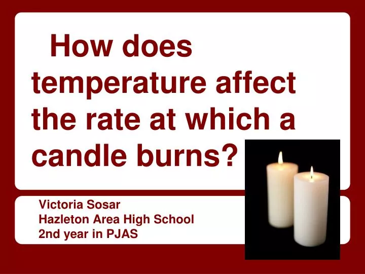 PPT How does temperature affect the rate at which a candle burns