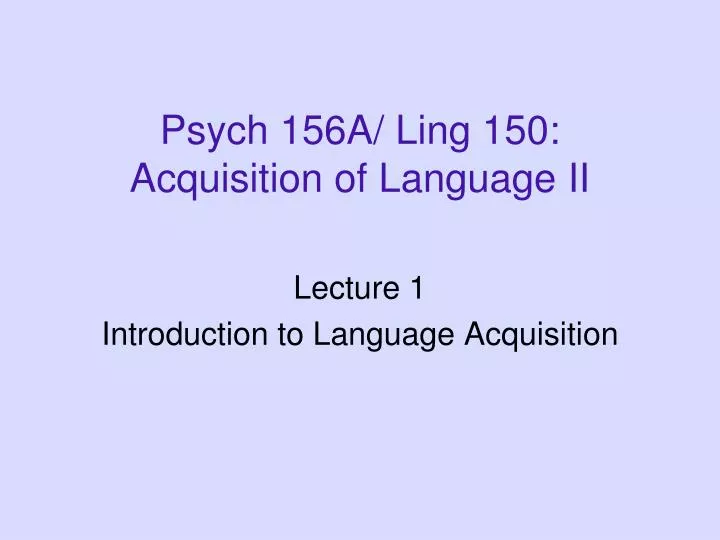psych 156a ling 150 acquisition of language ii n.