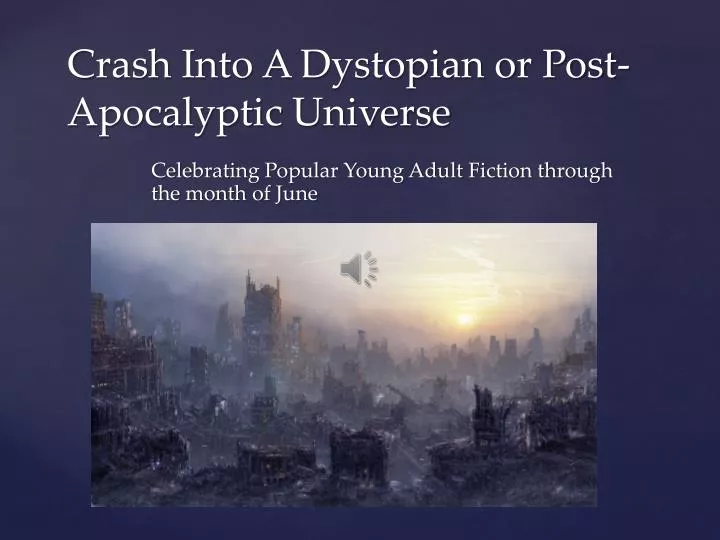 crash into a dystopian or post apocalyptic universe n.