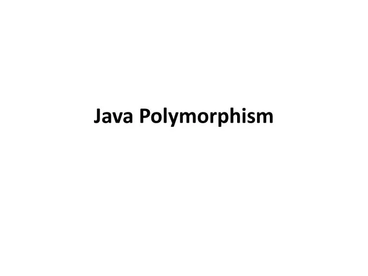 PPT - Java Polymorphism PowerPoint Presentation, free download - ID:2229520