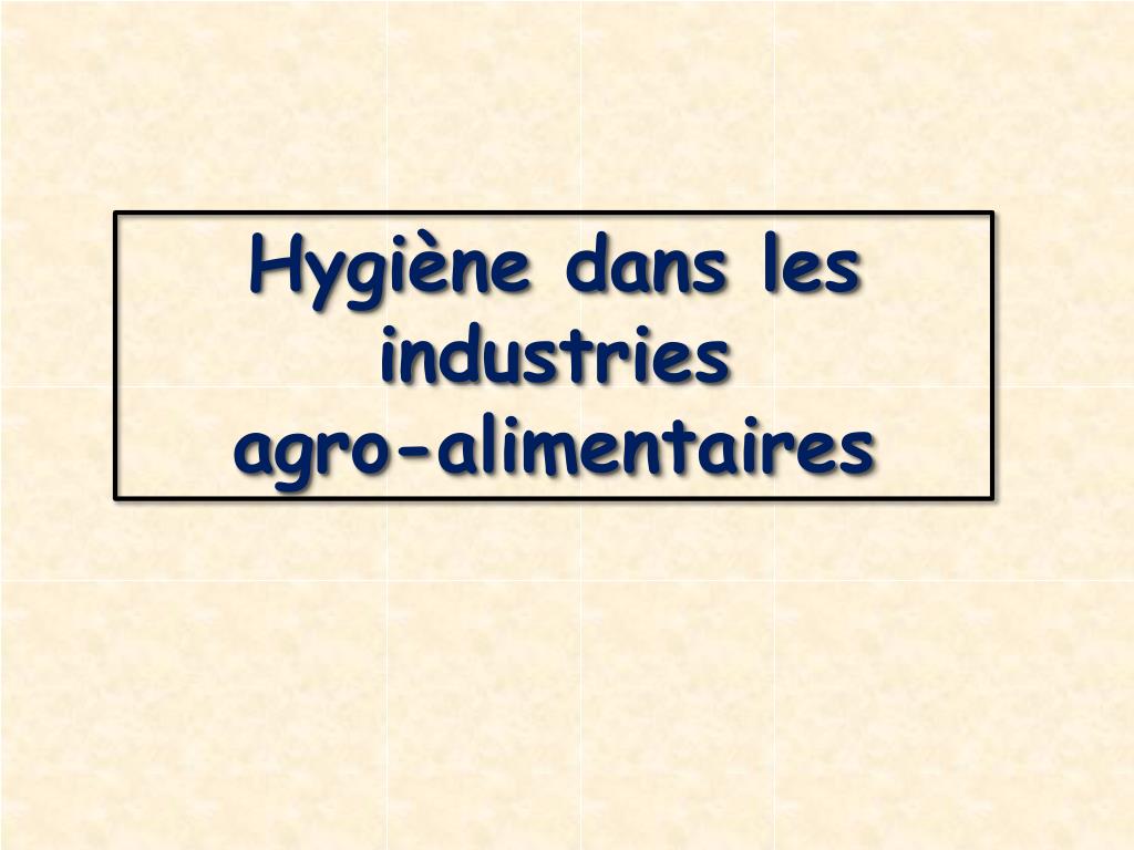 PPT - Hygiène dans les industries agro-alimentaires PowerPoint Presentation  - ID:2230327