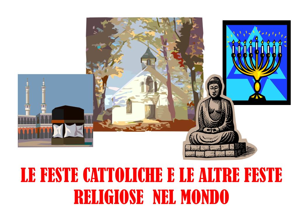 Le 3 Feste Religiose Più Importanti Al Mondo PPT - LE FESTE CATTOLICHE E LE ALTRE FESTE RELIGIOSE NEL MONDO