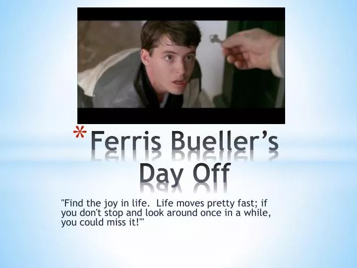 Ferris Bueller Life Moves Pretty Fast Quote Pleasing Ppt Ferris Bueller's Day Off Powerpoint Presentation Id2235194 Ferris Bueller Life Moves Pretty Fast Quote Magnificent Ppt Ferris Bueller's Day Off Powerpoint Presentation Id2235194