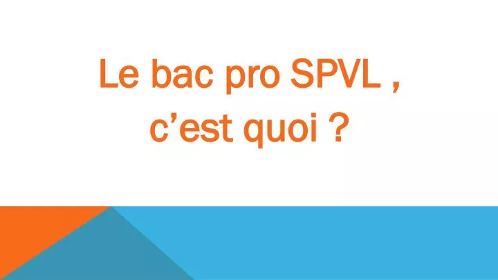 PPT - Le bac pro SPVL , c’est quoi ? PowerPoint Presentation, free