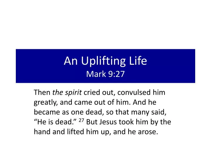 PPT - An Uplifting Life Mark 9:27 PowerPoint Presentation, free ...
