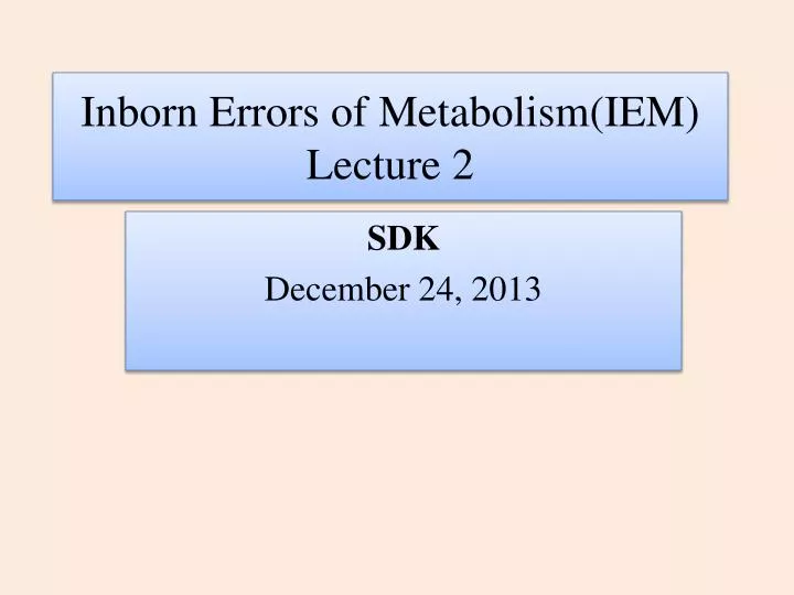 Ppt Inborn Errors Of Metabolism Iem Lecture 2 Powerpoint