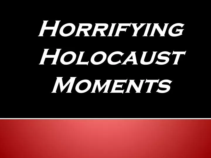 horrifying holocaust moments n.