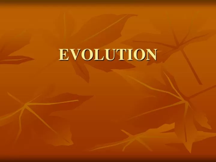 PPT - EVOLUTION PowerPoint Presentation, Free Download - ID:2243445