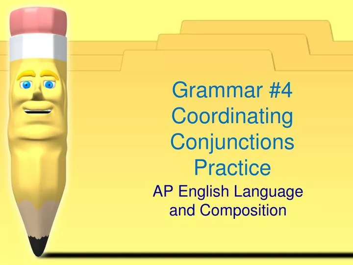 PPT - Grammar #4 Coordinating Conjunctions Practice PowerPoint ...