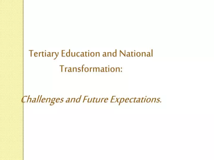 Ppt Tertiary Education And National Transformation Challenges And