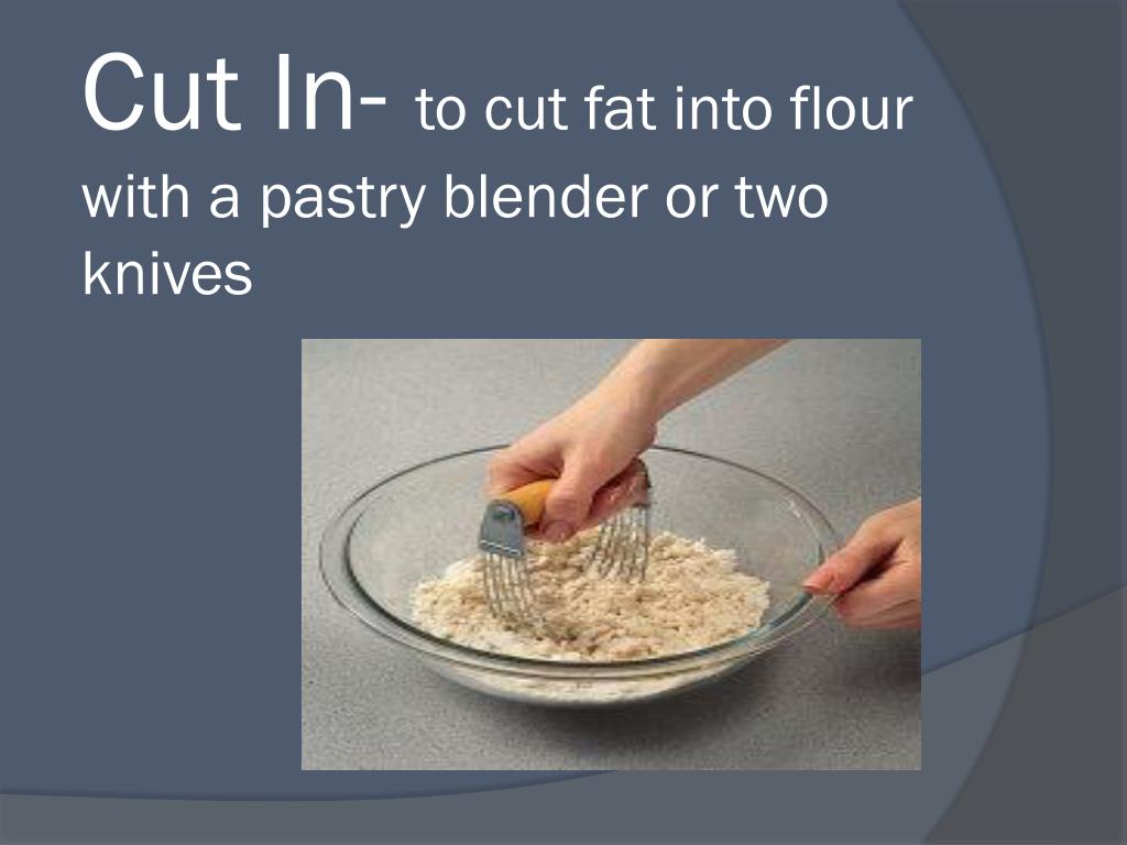 What Do You Use To Cut Fat Into Flour